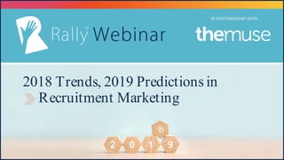 2018 Trends, 2019 Predictions in
Recruitment Marketing
IN PARTNERSHIP WITH
 