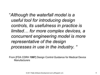 “Although the waterfall model is a
 useful tool for introducing design
 controls, its usefulness in practice is
 limited… ...