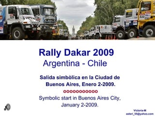 Rally Dakar 2009 Argentina - Chile Salida simbòlica en la Ciudad de  Buenos Aires, Enero 2-2009. ooooooooooo Symbolic start in Buenos Aires City,  January 2-2009.  Victoria-M [email_address] 