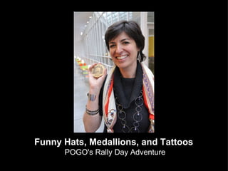 Funny Hats, Medallions, and Tattoos   POGO's Rally Day Adventure 