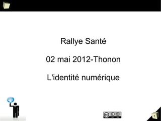Rallye Santé

02 mai 2012-Thonon

L'identité numérique



                       1
 