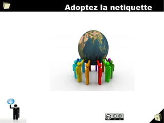 Adoptez la netiquette




                        9
 