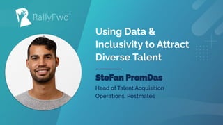 © 2020#RALLYFWD
Using Data &
Inclusivity to Attract
Diverse Talent
 