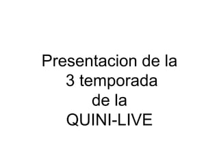 Presentacion de la 3 temporadade la QUINI-LIVE 