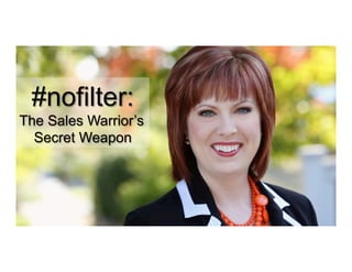 #nofilter:#nofilter:
The Sales Warrior’sThe Sales Warrior’s
Secret WeaponSecret Weapon
 