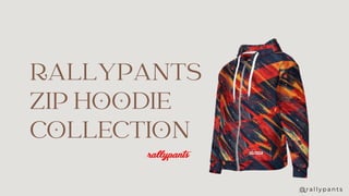 RALLYPANTS
ZIP HOODIE
COLLECTION
@ r a l l y p a n t s
 