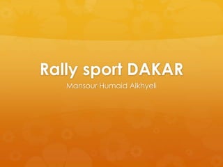 Rally sport DAKAR
Mansour Humaid Alkhyeli
 