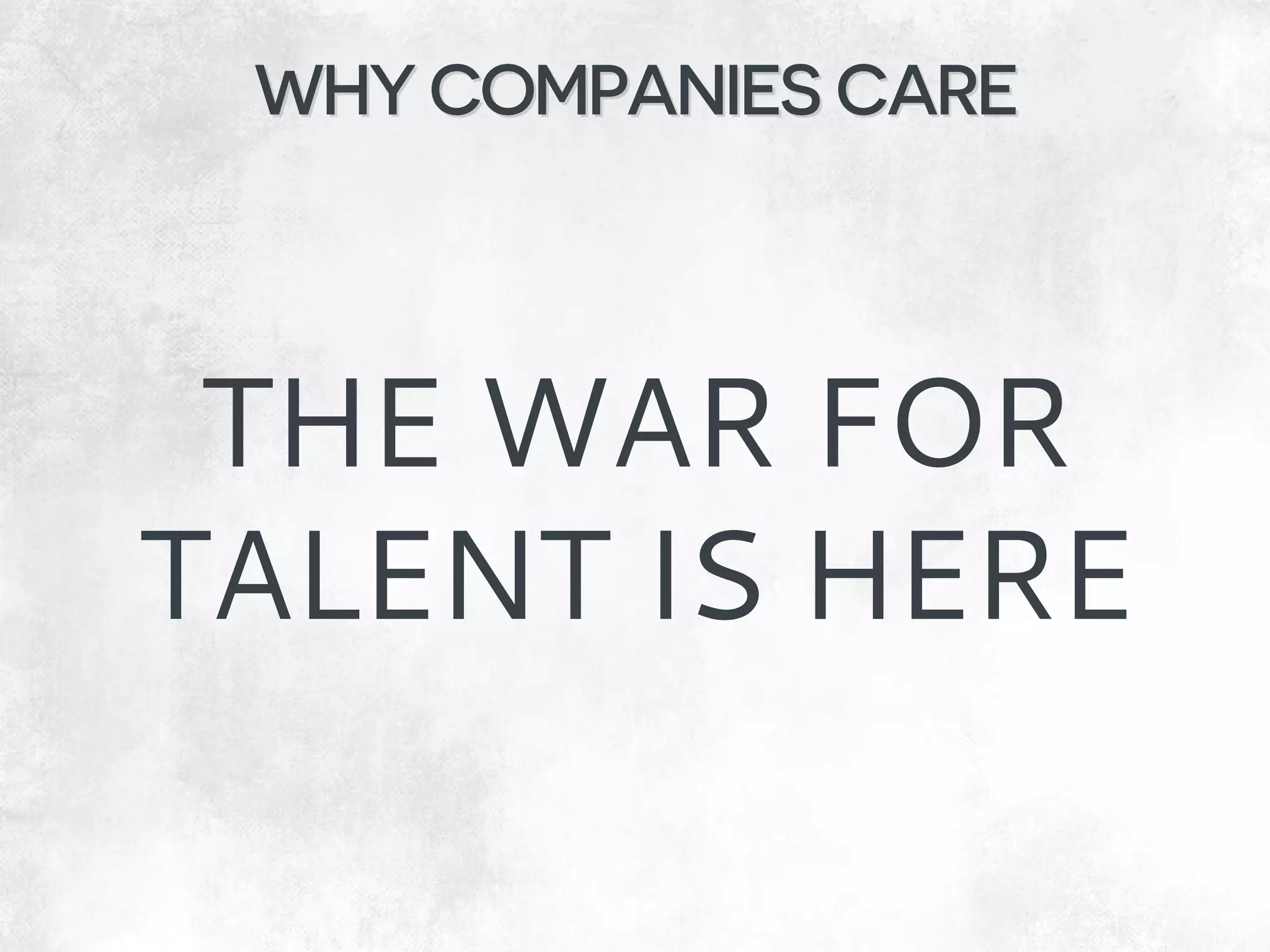 THE WAR FOR TALENT IS HERE