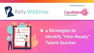 IN PARTNERSHIP WITH
4 Strategies to
Identify "Hire-Ready"
Talent Quicker
 