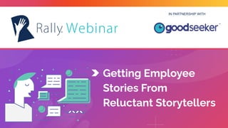 IN PARTNERSHIP WITH
Getting Employee
Stories From
Reluctant Storytellers
 
