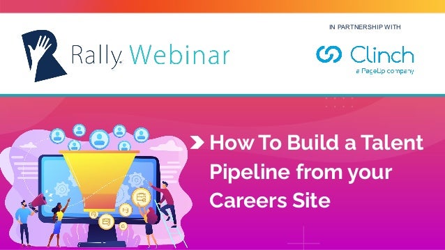 IN PARTNERSHIP WITH
How To Build a Talent
Pipeline from your
Careers Site
 