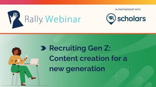 IN PARTNERSHIP WITH
Recruiting Gen Z:
Content creation for a
new generation
 