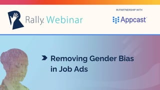 IN PARTNERSHIP WITH
Removing Gender Bias
in Job Ads
 