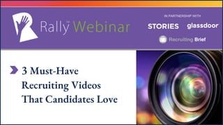 3 Must-Have
Recruiting Videos
That Candidates Love
IN PARTNERSHIP WITH
 