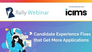 IN PARTNERSHIP WITH
Candidate Experience Fixes
that Get More Applications
 