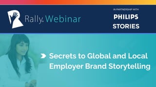 IN PARTNERSHIP WITH
Secrets to Global and Local
Employer Brand Storytelling
 