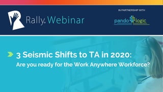 IN PARTNERSHIP WITH
3 Seismic Shifts to TA in 2020:
Are you ready for the Work Anywhere Workforce?
 