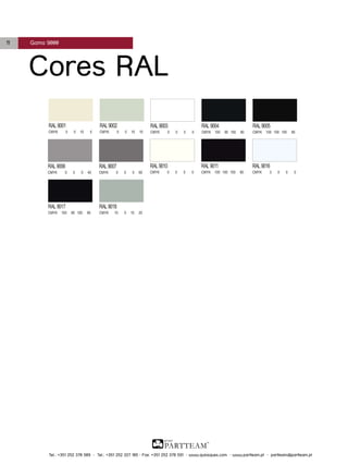 11

Gama 9000

Cores RAL

Tel.: +351 252 378 589 • Tel.: +351 252 327 185 • Fax: +351 252 378 591 • www.quiosques.com • www.partteam.pt • partteam@partteam.pt

 