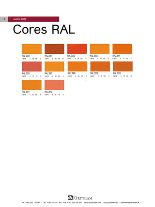 4

Gama 2000

Cores RAL

Tel.: +351 252 378 589 • Tel.: +351 252 327 185 • Fax: +351 252 378 591 • www.quiosques.com • www.partteam.pt • partteam@partteam.pt

 