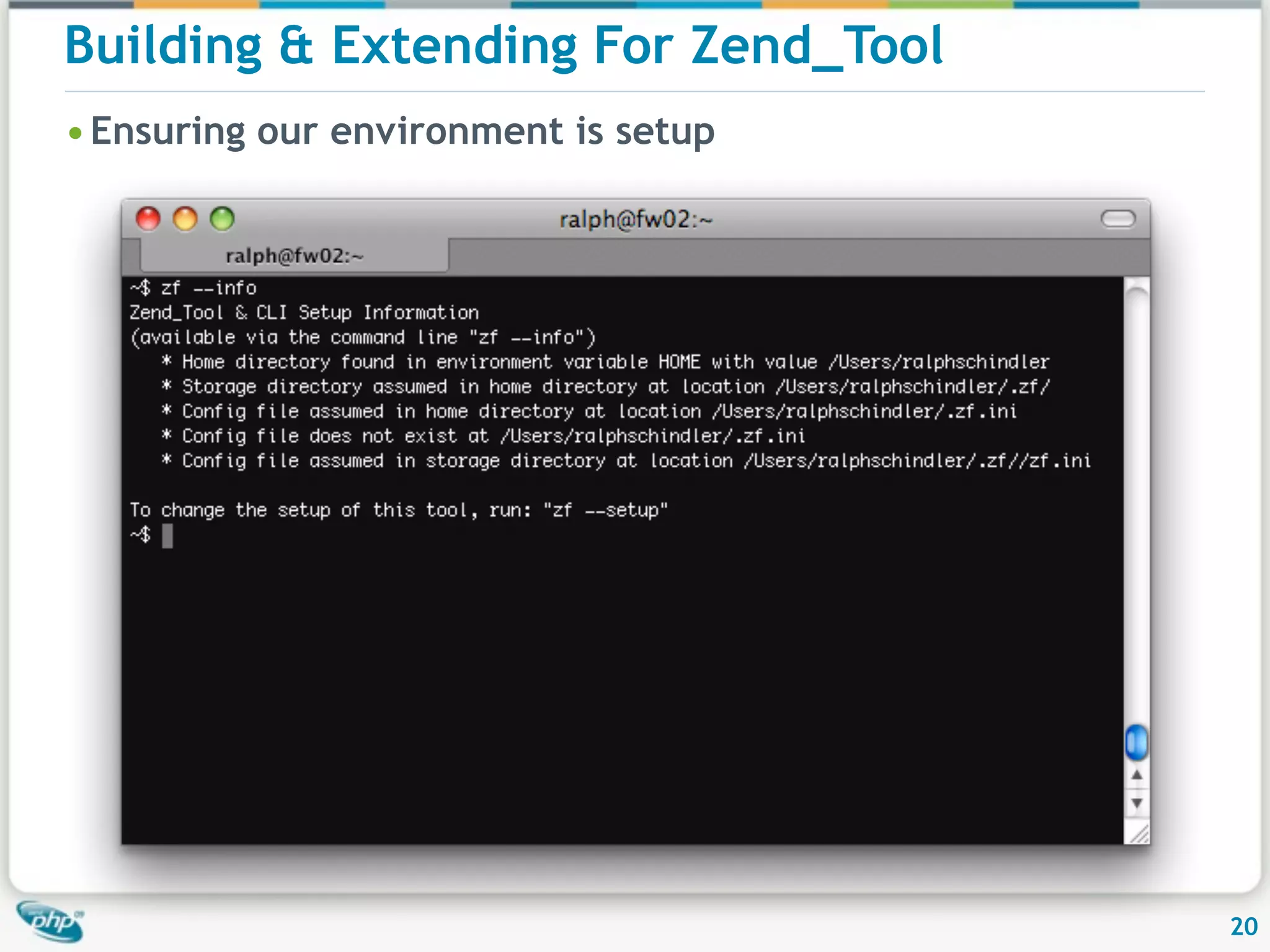 Building & Extending For Zend_Tool • Ensuring our environment is setup 20 