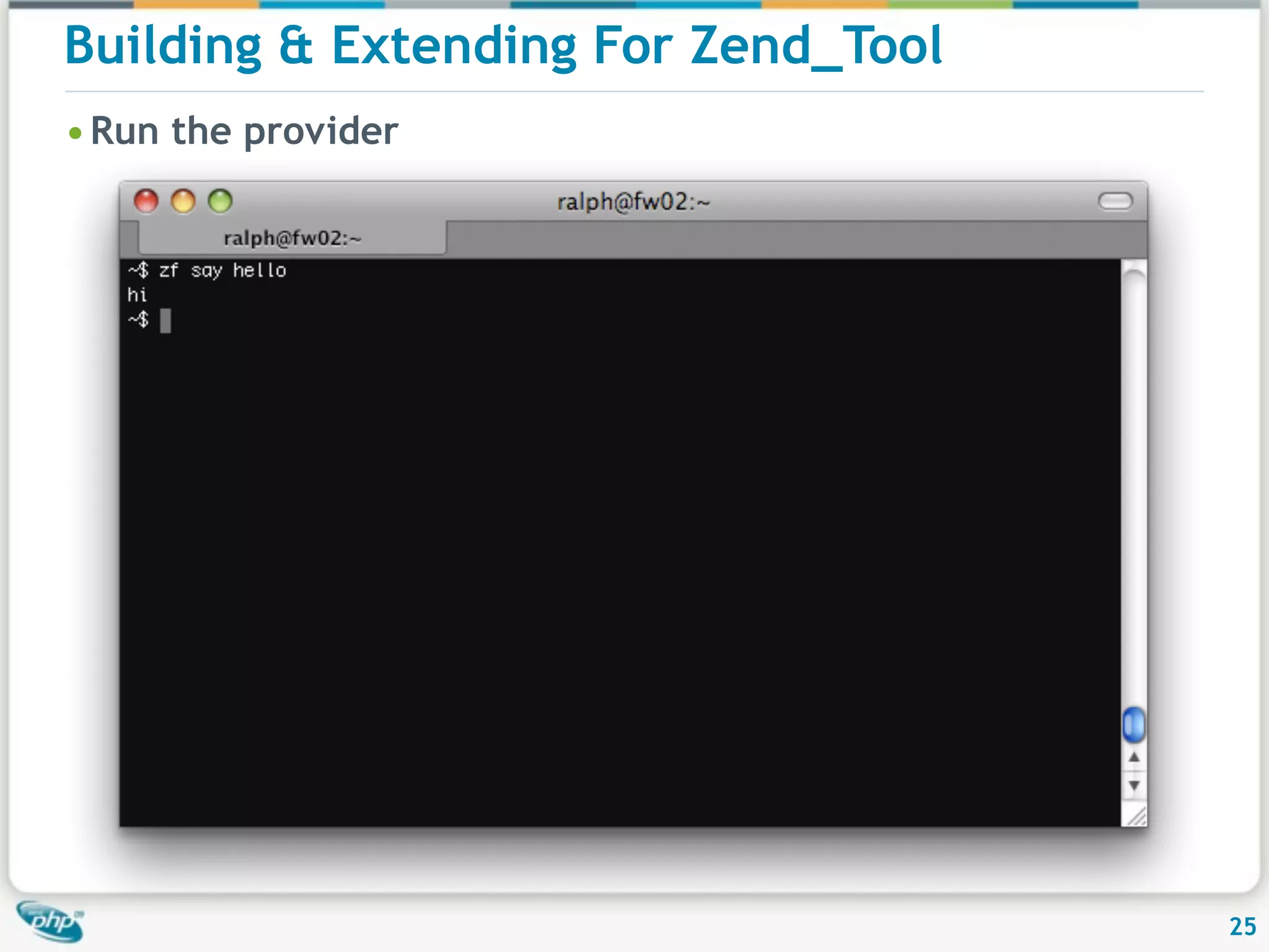 Building & Extending For Zend_Tool • Run the provider 25 