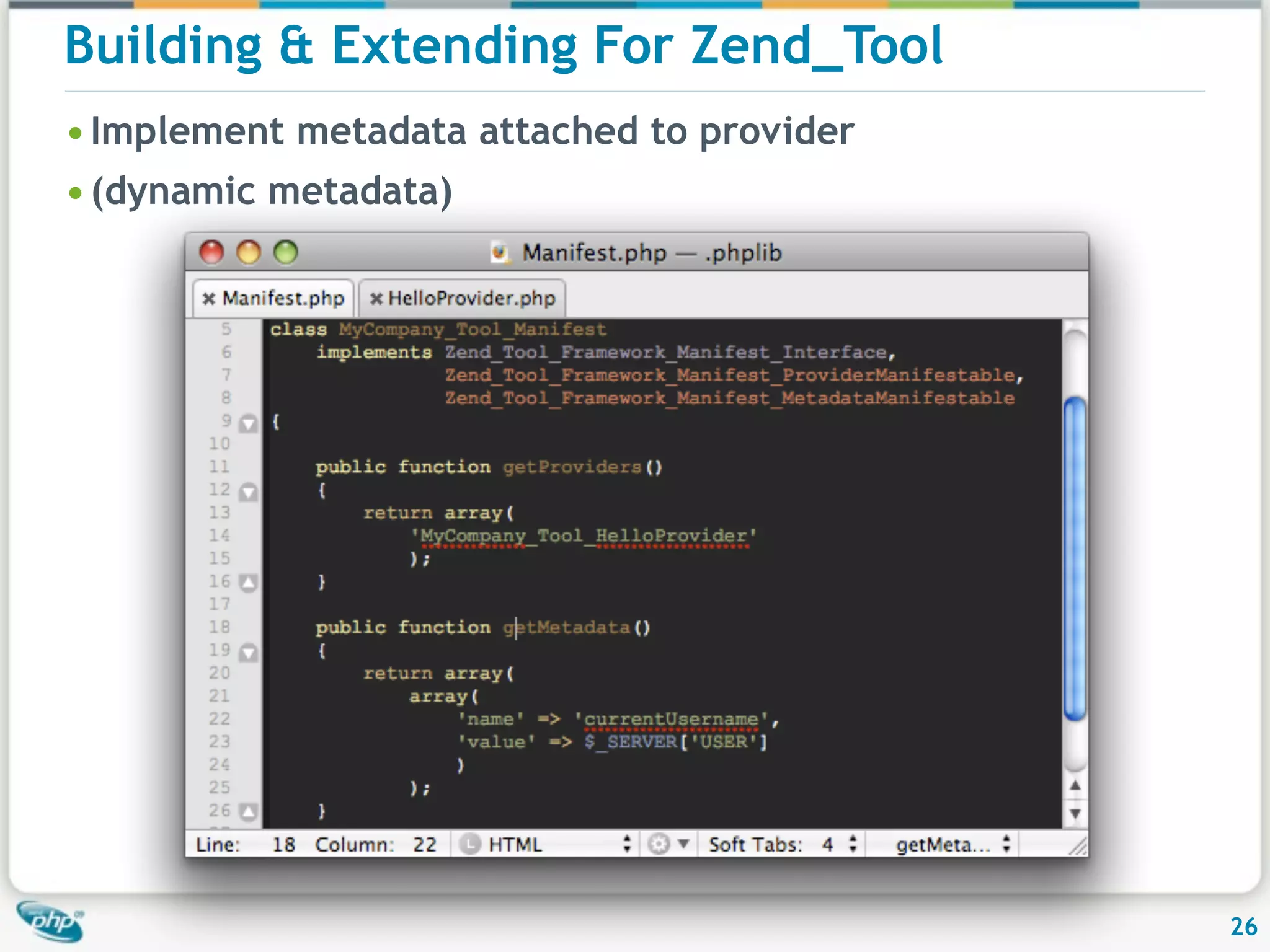 Building & Extending For Zend_Tool • Implement metadata attached to provider • (dynamic metadata) 26 