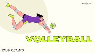 BORCELLE
VOLLEYBALL
VOLLEYBALL
RALPH OCAMPO
 