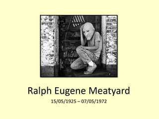 Ralph Eugene Meatyard
15/05/1925 – 07/05/1972

 