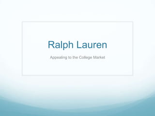 Ralph Lauren
Appealing to the College Market
 