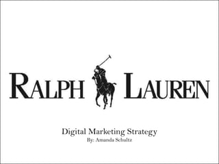 Digital Marketing Strategy
By: Amanda Schultz

 