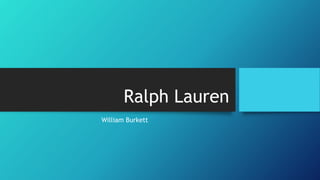Ralph Lauren
William Burkett
 