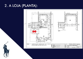 .
2. A LOJA (PLANTA):
ENTRADA
 