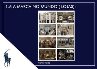 .
1.6 A MARCA NO MUNDO ( LOJAS):
NOVA YORK
 