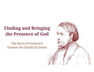 Finding and Bringing the Presence of God: The Roots of Ozanam's Passion for Charity and Justice