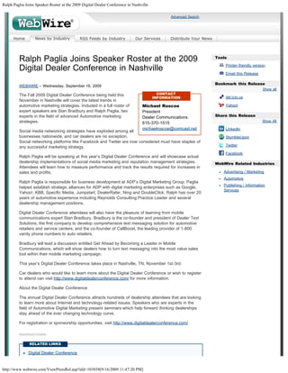Ralph Paglia Joins Speaker Roster at the 2009 Digital Dealer Conference in Nashville

                                                                                              Advanced Search   Search Our News...            Search




      Home        News by Industry          RSS Feeds by Industry           Our Services      Distribute Your News



                                                                                                                     Tools
         Ralph Paglia Joins Speaker Roster at the 2009
                                                                                                                         Printer-friendly version
         Digital Dealer Conference in Nashville
                                                                                                                         Email this Release

                                                                                                                     Bookmark this Release
         WEBWIRE – Wednesday, September 16, 2009
                                                                                                                                               Show all
         The Fall 2009 Digital Dealer Conference being held this                         CONTACT
                                                                                       INFORMATION                       del.icio.us
         November in Nashville will cover the latest trends in
         automotive marketing strategies. Included in a full roster of          Michael Roscoe                           Yahoo!
         expert speakers are Stan Bradbury and Ralph Paglia, two                President
         experts in the field of advanced Automotive marketing                  Dealer Communications                Share this Release
         strategies.                                                                                                                           Show All
                                                                                615-370-1515
                                                                                michaelroscoe@comcast.net                LinkedIn
         Social media networking strategies have exploded among all
         businesses nationwide, and car dealers are no exception.                                                        StumbleUpon
         Social networking platforms like Facebook and Twitter are now considered must have staples of
         any successful marketing strategy.                                                                              Twitter

                                                                                                                         Facebook
         Ralph Paglia will be speaking at this year’s Digital Dealer Conference and will showcase actual
         dealership implementations of social media marketing and reputation management strategies.                  WebWire Related Industries
         Attendees will learn how to measure performance and track the results required for increases in
         sales and profits.                                                                                             Advertising / Marketing
                                                                                                                        Automotive
         Ralph Paglia is responsible for business development at ADP’s Digital Marketing Group. Paglia
                                                                                                                        Publishing / Information
         helped establish strategic alliances for ADP with digital marketing enterprises such as Google,
                                                                                                                        Services
         Yahoo!, KBB, Specific Media, Jumpstart, DealerRater, Ning and DoubleClick. Ralph has over 20
         years of automotive experience including Reynolds Consulting Practice Leader and several
         dealership management positions.

         Digital Dealer Conference attendees will also have the pleasure of learning from mobile
         communications expert Stan Bradbury. Bradbury is the co-founder and president of Dealer Text
         Solutions, the first company to develop comprehensive text messaging solution for automotive
         retailers and service centers, and the co-founder of CallBoost, the leading provider of 1-800
         vanity phone numbers to auto retailers.

         Bradbury will lead a discussion entitled Get Ahead by Becoming a Leader in Mobile
         Communications, which will show dealers how to turn text messaging into the most value sales
         tool within their mobile marketing campaign.

         This year’s Digital Dealer Conference takes place in Nashville, TN, November 1st-3rd.

         Car dealers who would like to learn more about the Digital Dealer Conference or wish to register
         to attend can visit http://www.digitaldealerconference.com/ for more information.

         About the Digital Dealer Conference

         The annual Digital Dealer Conference attracts hundreds of dealership attendees that are looking
         to learn more about Internet and technology-related issues. Speakers who are experts in the
         field of Automotive Digital Marketing present seminars which help forward thinking dealerships
         stay ahead of the ever changing technology curve.

         For registration or sponsorship opportunities, visit http://www.digitaldealerconference.com/

         WebWireID103858


               RELATED LINKS

              Digital Dealer Conference


http://www.webwire.com/ViewPressRel.asp?aId=103858[9/16/2009 11:47:20 PM]
 