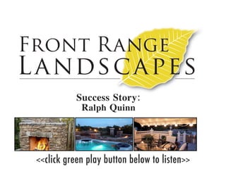 Success Story:
              Ralph Quinn




          green play button below to listen>>
<<click
