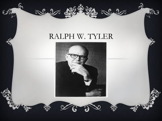 RALPH W. TYLER
 