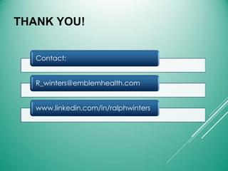 THANK YOU!
Contact:
R_winters@emblemhealth.com
www.linkedin.com/in/ralphwinters
 