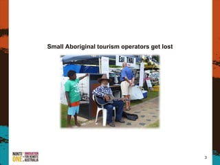 3
Small Aboriginal tourism operators get lost
 