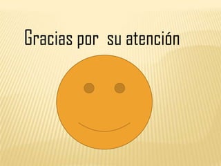 Gracias por su atención
 