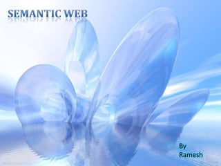 1 Semantic Web By  Ramesh 