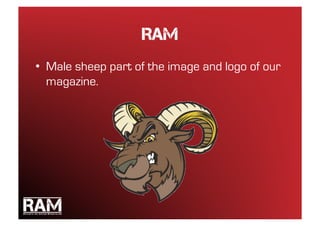 RAM
•  Male sheep part of the image and logo of our
   magazine.
 