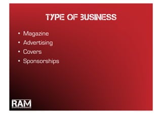 Type of Business
•    Magazine
•    Advertising
•    Covers
•    Sponsorships
 