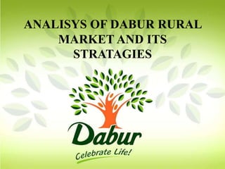 ANALISYS OF DABUR RURAL
    MARKET AND ITS
      STRATAGIES
 