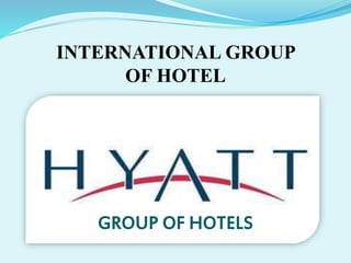 INTERNATIONAL GROUP 
OF HOTEL 
GROUP OF HOTELS 
 