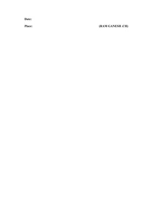 Date:
Place: (RAM GANESH .CH)
 