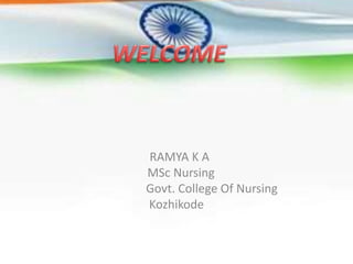 RAMYA K A
MSc Nursing
Govt. College Of Nursing
Kozhikode
 