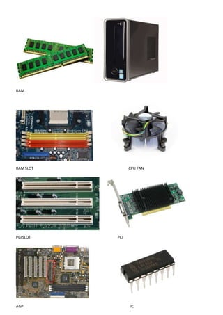 RAM
RAMSLOT CPU FAN
PCISLOT PCI
AGP IC
 