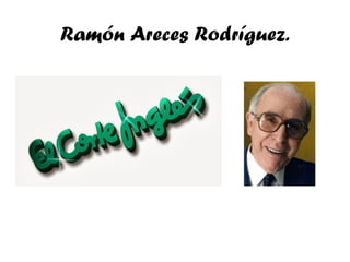 Ramón Areces Rodríguez.
 
