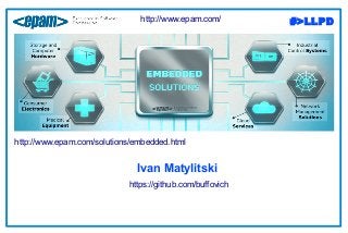 #>LLPD
Ivan Matylitski
https://github.com/buffovich
http://www.epam.com/
http://www.epam.com/solutions/embedded.html
 